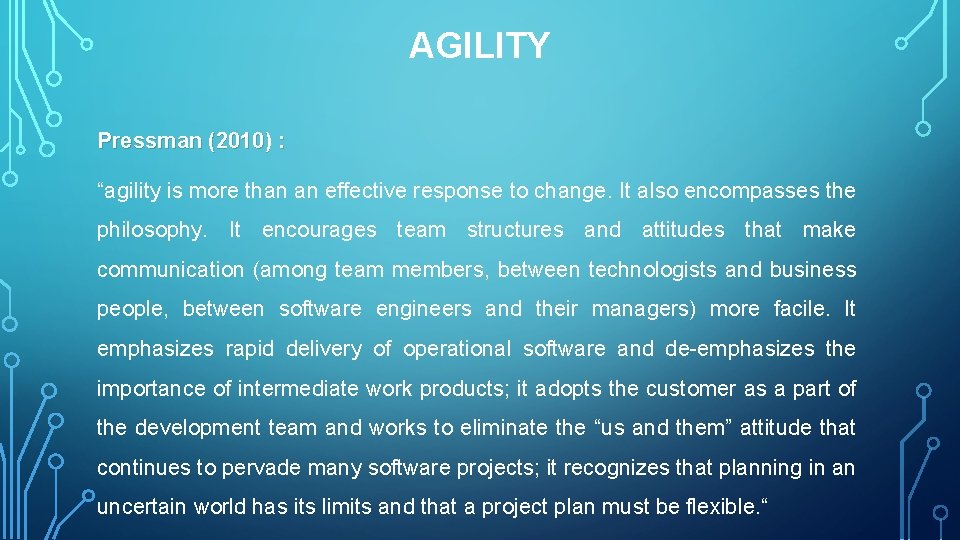 AGILITY Pressman (2010) : “agility is more than an effective response to change. It