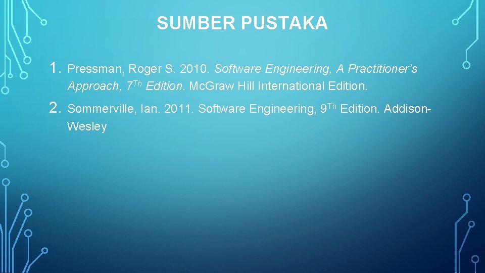 SUMBER PUSTAKA 1. Pressman, Roger S. 2010. Software Engineering, A Practitioner’s Approach, 7 Th