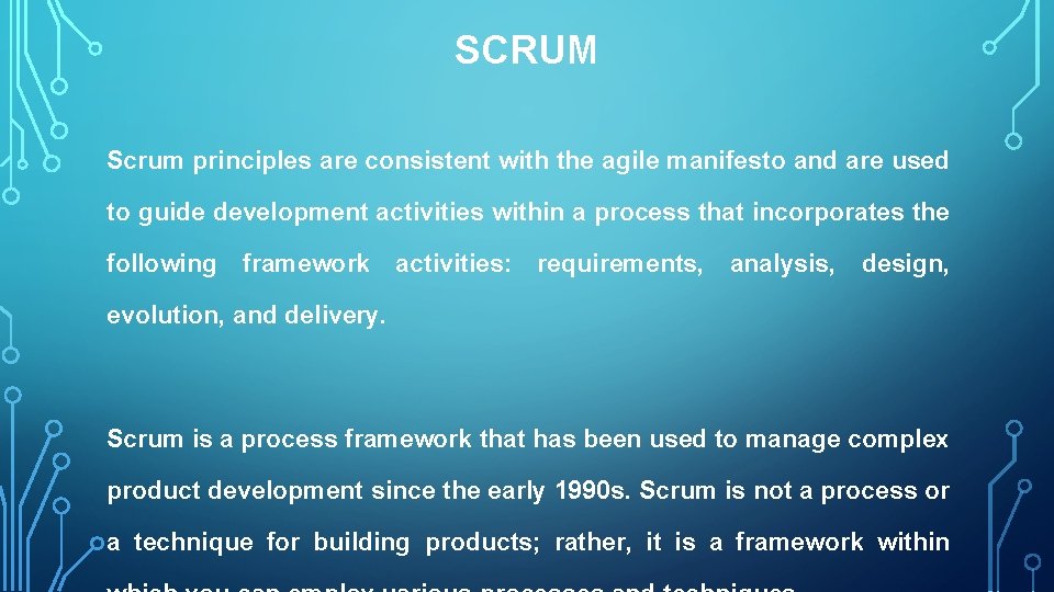 SCRUM Scrum principles are consistent with the agile manifesto and are used to guide