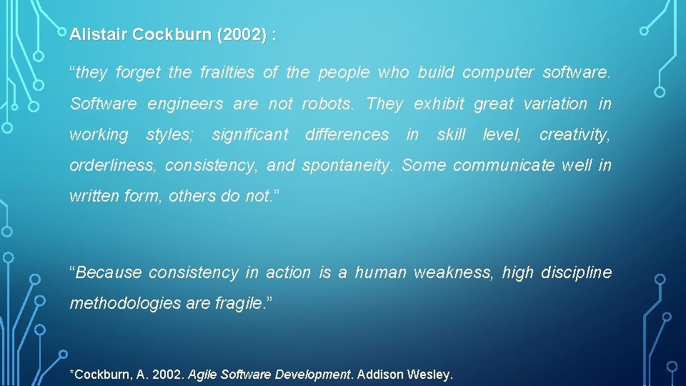 Alistair Cockburn (2002) : “they forget the frailties of the people who build computer