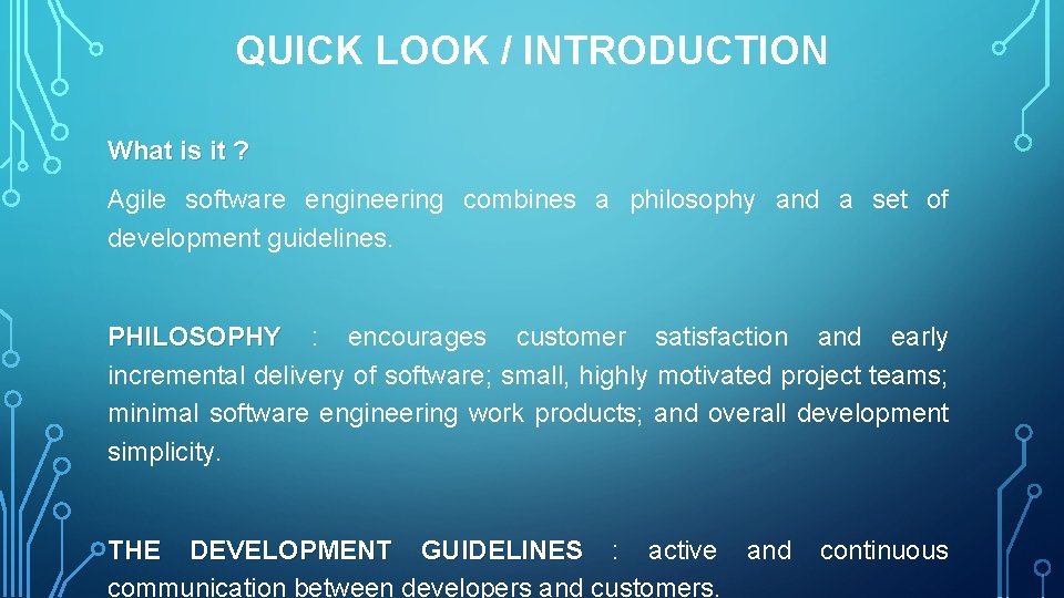 QUICK LOOK / INTRODUCTION What is it ? Agile software engineering combines a philosophy