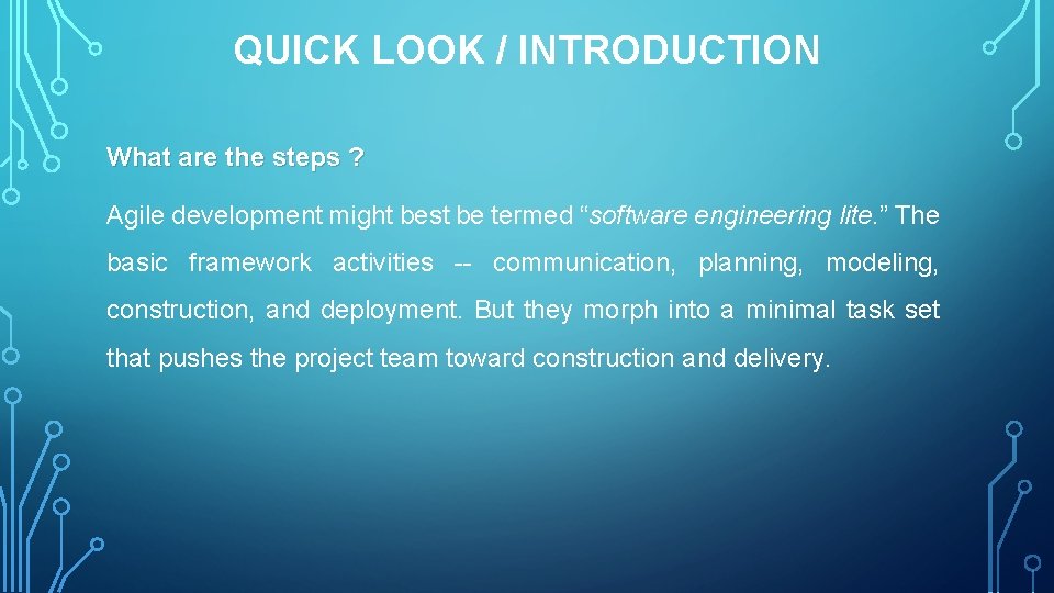 QUICK LOOK / INTRODUCTION What are the steps ? Agile development might best be