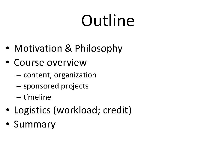 Outline • Motivation & Philosophy • Course overview – content; organization – sponsored projects