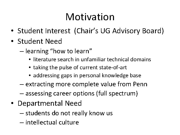 Motivation • Student Interest (Chair’s UG Advisory Board) • Student Need – learning “how