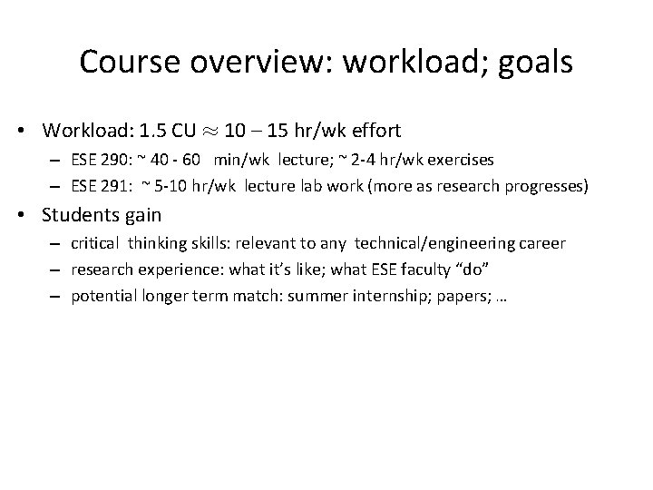 Course overview: workload; goals • Workload: 1. 5 CU ¼ 10 – 15 hr/wk