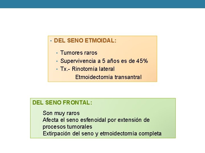  • DEL SENO ETMOIDAL: • Tumores raros • Supervivencia a 5 años es