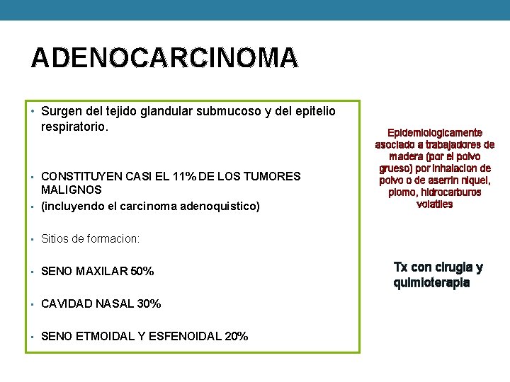 ADENOCARCINOMA • Surgen del tejido glandular submucoso y del epitelio respiratorio. • CONSTITUYEN CASI