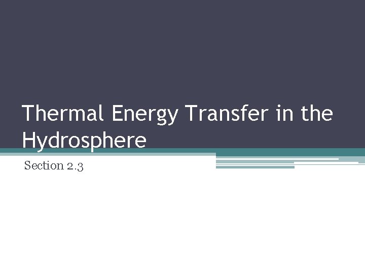 Thermal Energy Transfer in the Hydrosphere Section 2. 3 