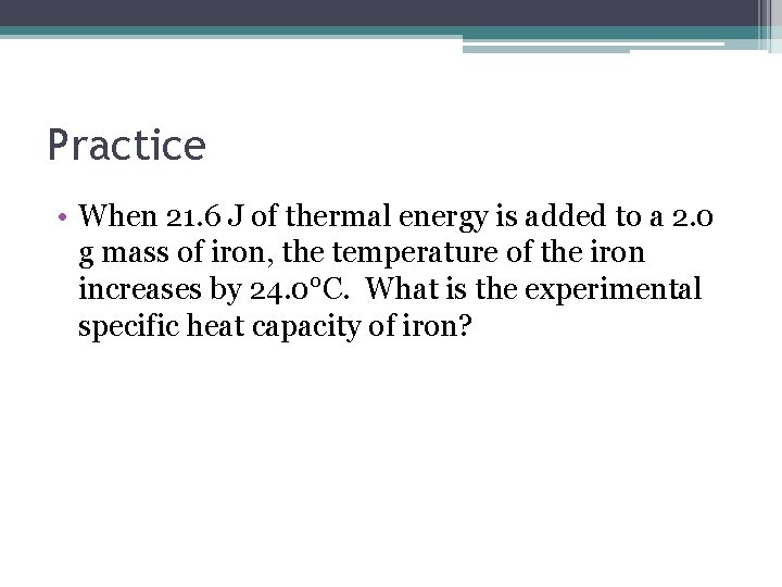 Practice • When 21. 6 J of thermal energy is added to a 2.