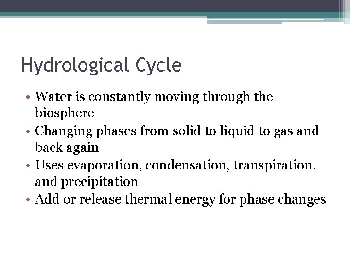 Hydrological Cycle • Water is constantly moving through the biosphere • Changing phases from
