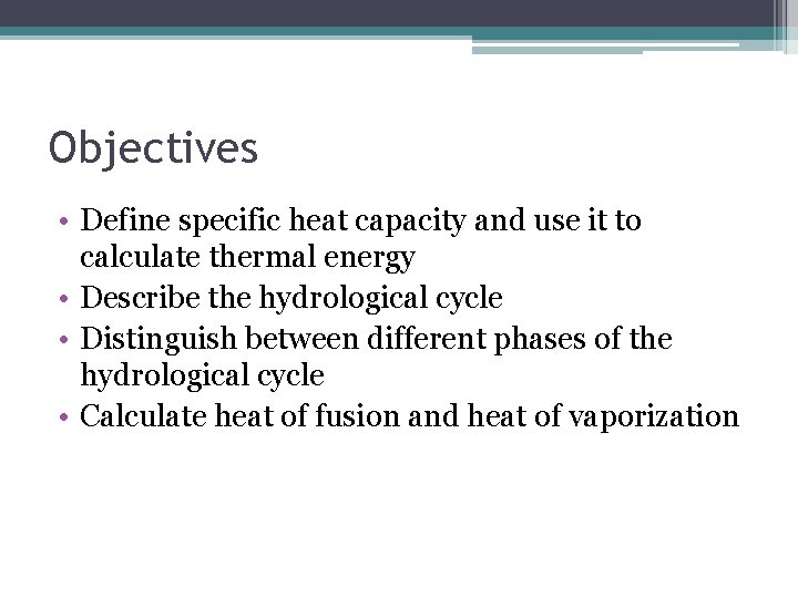 Objectives • Define specific heat capacity and use it to calculate thermal energy •