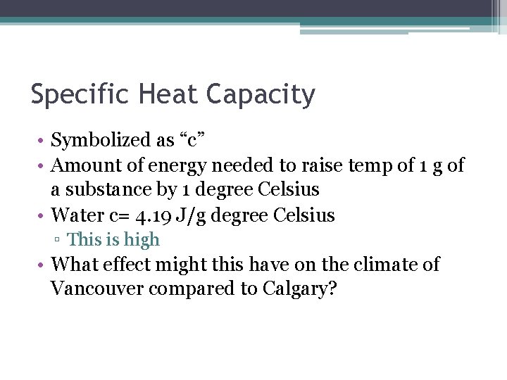 Specific Heat Capacity • Symbolized as “c” • Amount of energy needed to raise