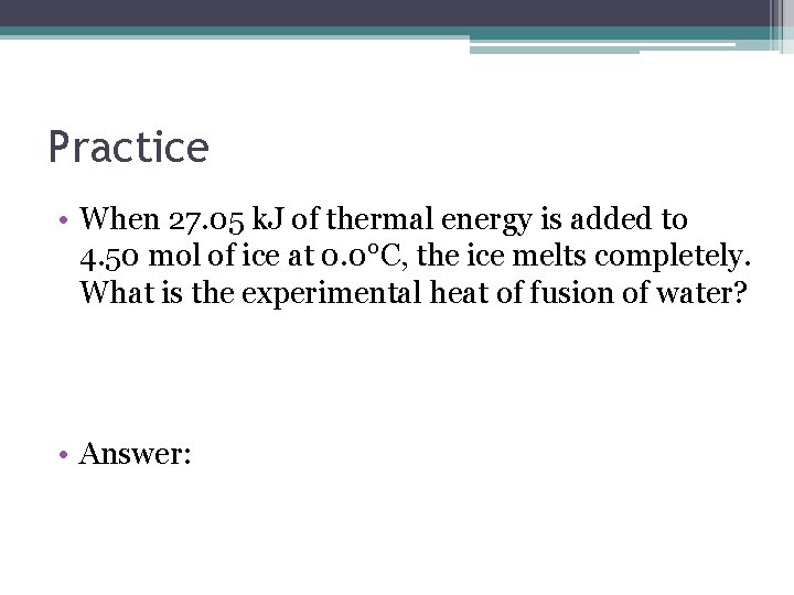 Practice • When 27. 05 k. J of thermal energy is added to 4.