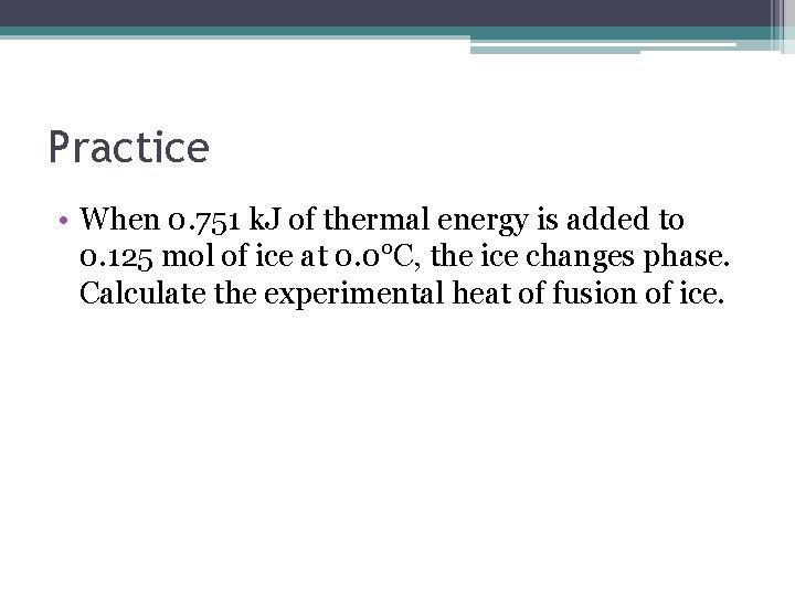 Practice • When 0. 751 k. J of thermal energy is added to 0.
