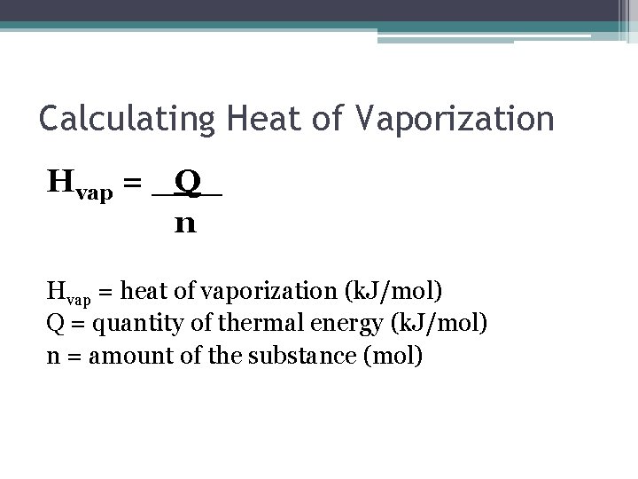 Calculating Heat of Vaporization Hvap = _Q_ n Hvap = heat of vaporization (k.