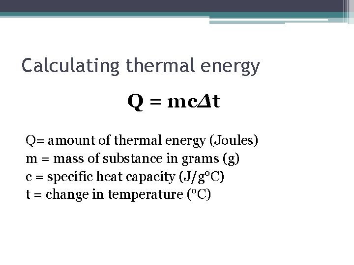 Calculating thermal energy Q = mcΔt Q= amount of thermal energy (Joules) m =