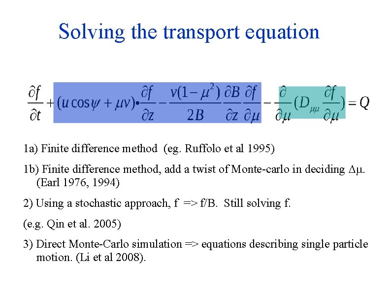 Solving the transport equation 1 a) Finite difference method (eg. Ruffolo et al 1995)