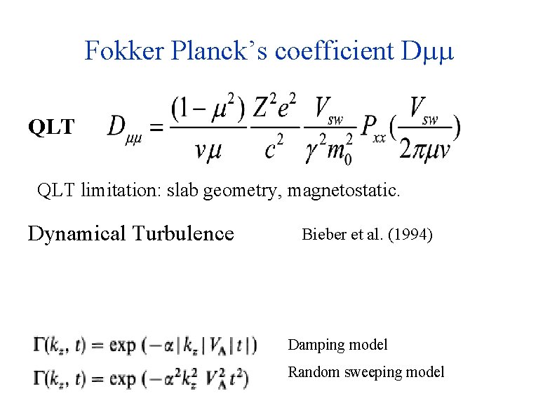 Fokker Planck’s coefficient D QLT limitation: slab geometry, magnetostatic. Dynamical Turbulence Bieber et al.