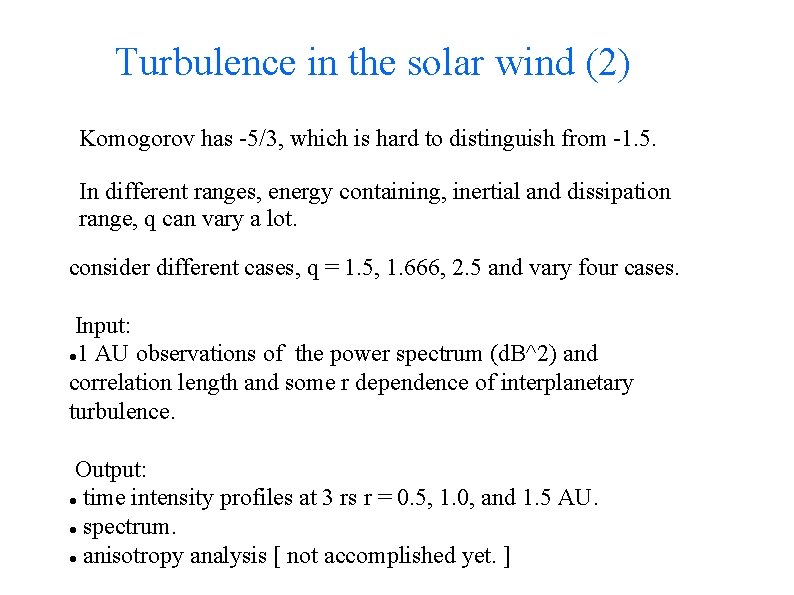 Turbulence in the solar wind (2) Komogorov has -5/3, which is hard to distinguish