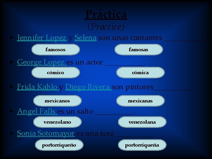 Práctica (Practice) • Jennifer Lopez y Selena son unas cantantes _____. famosos famosas •