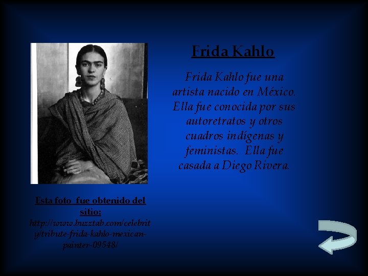 Frida Kahlo fue una artista nacido en México. Ella fue conocida por sus autoretratos