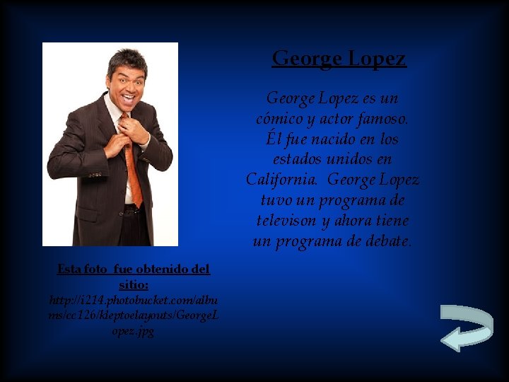 George Lopez es un cómico y actor famoso. Él fue nacido en los estados