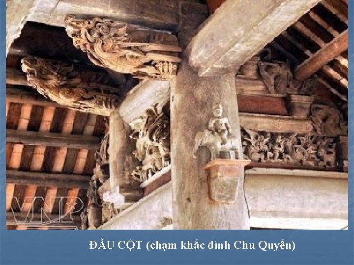 ĐẦU CỘT (chạm khắc đình Chu Quyến) 
