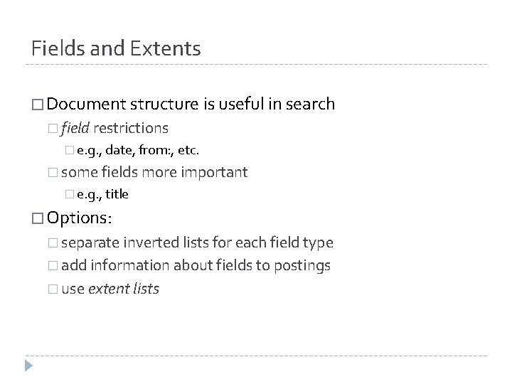 Fields and Extents � Document structure is useful in search � field restrictions �