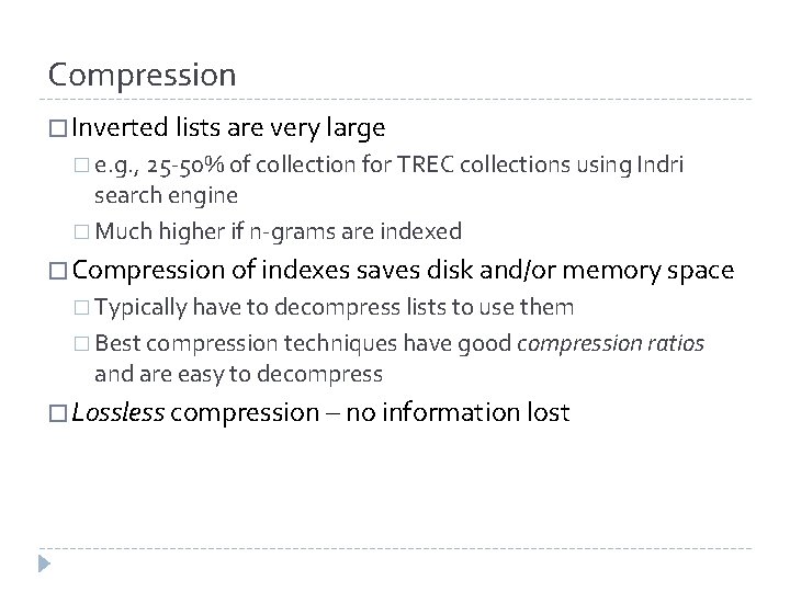 Compression � Inverted lists are very large � e. g. , 25 -50% of