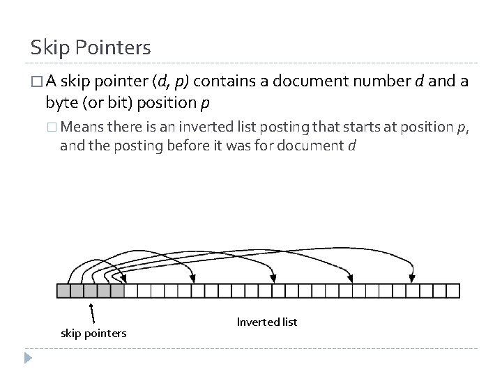 Skip Pointers � A skip pointer (d, p) contains a document number d and
