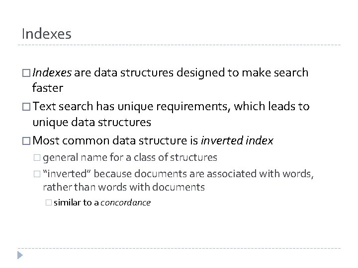 Indexes � Indexes are data structures designed to make search faster � Text search