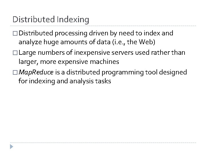 Distributed Indexing � Distributed processing driven by need to index and analyze huge amounts