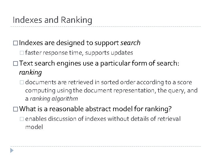 Indexes and Ranking � Indexes are designed to support search � faster response time,