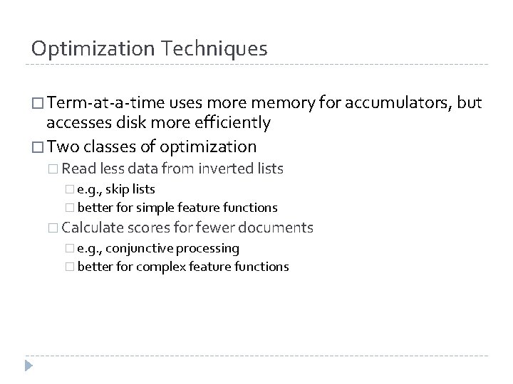 Optimization Techniques � Term-at-a-time uses more memory for accumulators, but accesses disk more efficiently