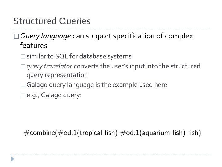 Structured Queries � Query language can support specification of complex features � similar to