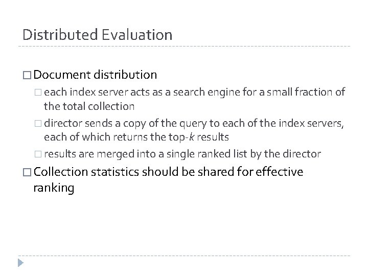 Distributed Evaluation � Document distribution � each index server acts as a search engine