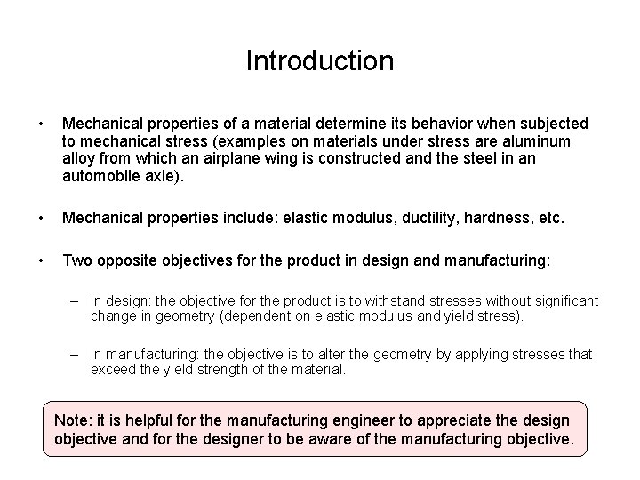 Introduction • Mechanical properties of a material determine its behavior when subjected to mechanical
