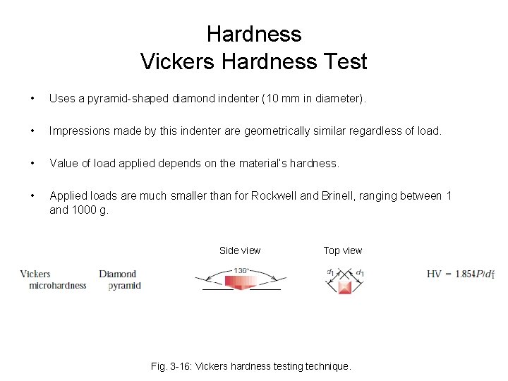 Hardness Vickers Hardness Test • Uses a pyramid-shaped diamond indenter (10 mm in diameter).