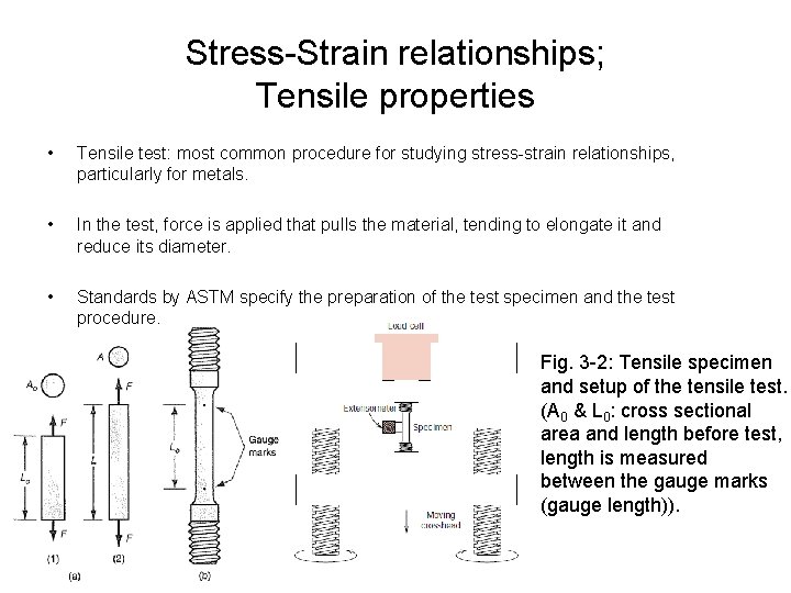 Stress-Strain relationships; Tensile properties • Tensile test: most common procedure for studying stress-strain relationships,