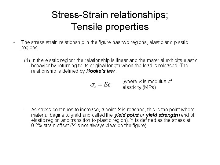 Stress-Strain relationships; Tensile properties • The stress-strain relationship in the figure has two regions,