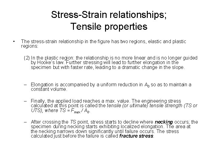 Stress-Strain relationships; Tensile properties • The stress-strain relationship in the figure has two regions,