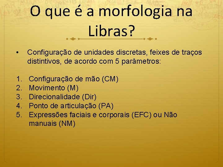 O que é a morfologia na Libras? • Configuração de unidades discretas, feixes de