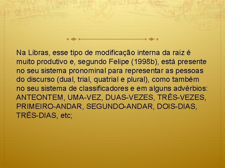 Na Libras, esse tipo de modificação interna da raiz é muito produtivo e, segundo