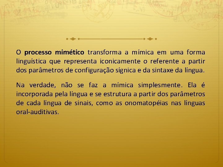 O processo mimético transforma a mímica em uma forma linguística que representa iconicamente o