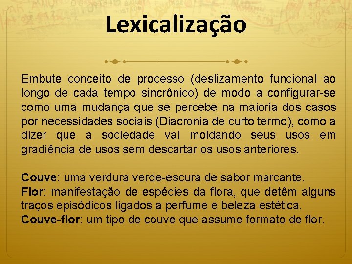 Lexicalização Embute conceito de processo (deslizamento funcional ao longo de cada tempo sincrônico) de