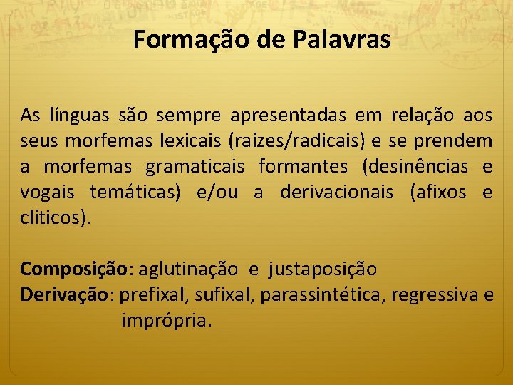 Formação de Palavras As línguas são sempre apresentadas em relação aos seus morfemas lexicais