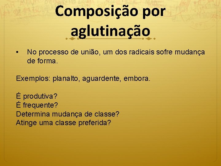 Composição por aglutinação • No processo de união, um dos radicais sofre mudança de