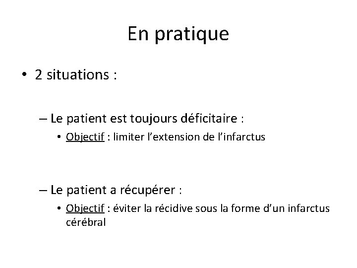 En pratique • 2 situations : – Le patient est toujours déficitaire : •
