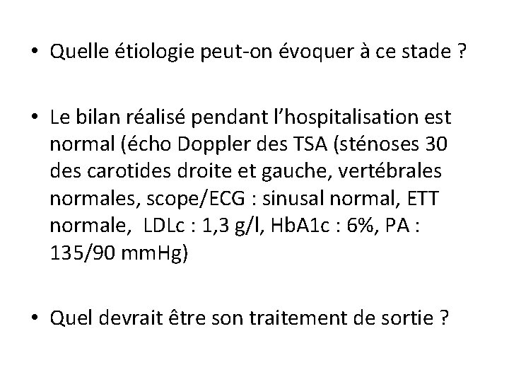  • Quelle étiologie peut-on évoquer à ce stade ? • Le bilan réalisé