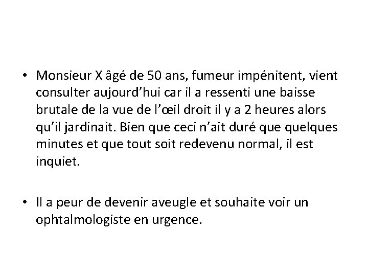  • Monsieur X âgé de 50 ans, fumeur impénitent, vient consulter aujourd’hui car